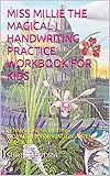 MISS MILLIE THE MAGICAL ! HANDWRITING PRACTICE WORKBOOK FOR KIDS: PENMANSHIP & WRITING WORKBOOK FOR KINDERGARTEN AGES 6-10 (English Edition)
