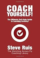 Coach Yourself!: The Ultimate Self-Help Guide to Learning Archery 1673546986 Book Cover