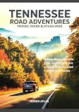 TENNESSEE ROAD ADVENTURES TRAVEL GUIDE & ATLAS 2026: Hidden Gems, Historic Sites, And Geographic Insights With...