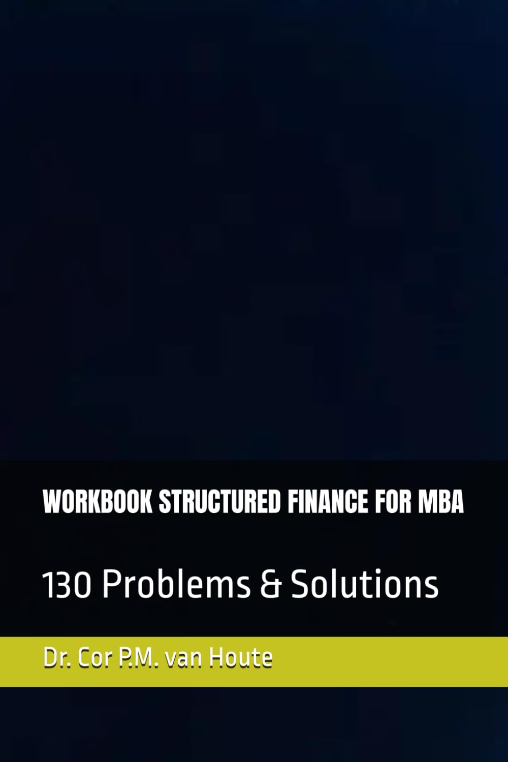 WORKBOOK STRUCTURED FINANCE FOR MBA: 130 Problems & Solutions (Supercharged-Track MBA)