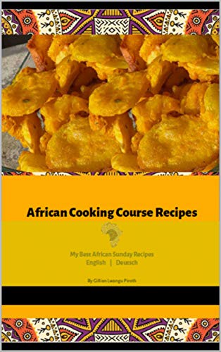 AFRICAN COOKING COURSE RECIPES: English Deutsch (Sunday best) (German Edition)