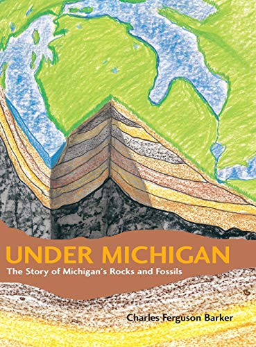 Under Michigan: The Story of Michigan's Rocks and Fossils (Great Lakes Books) Under Michigan: The Story of Michigan's Rocks and Fossils (Great Lakes Books)