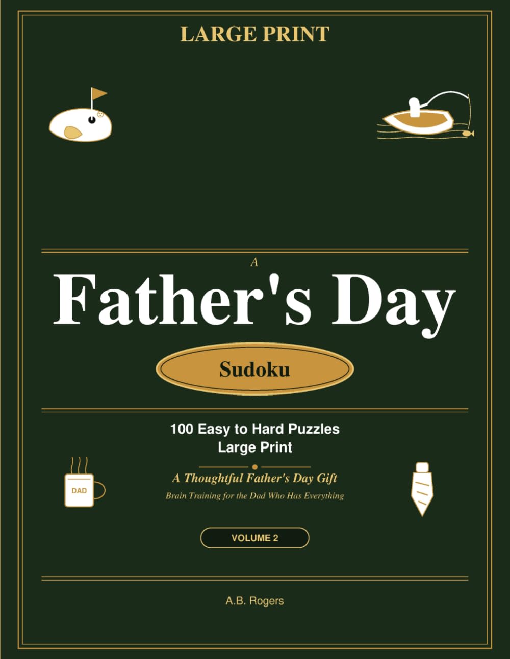 Father's Day Sudoku: 100 Easy to Hard Puzzles Large Print: A Thoughtful Father's Day Gift — Brain Training for the Dad Who Has Everything | Volume 2