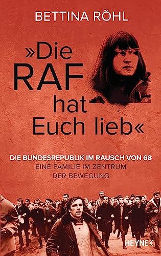 "Die Raf Hat Euch Lieb": Die Bundesrepublik Im Rausch Von 68 - Eine Familie Im Zentrum Der Bewegung