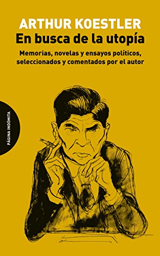 En Busca De La Utopía: Memorias, novelas y ensayos políticos, seleccionados y comentados por el autor