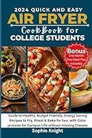 QUICK AND EASY AIRFRYER COOKBOOK FOR COLLEGE STUDENTS: A Guide to Healthy, Budget Friendly, Energy Saving recipes, Fry, Roast & Bake for two, with Color pictures for Campus Life without missing Class B0CQZT7P4W Book Cover