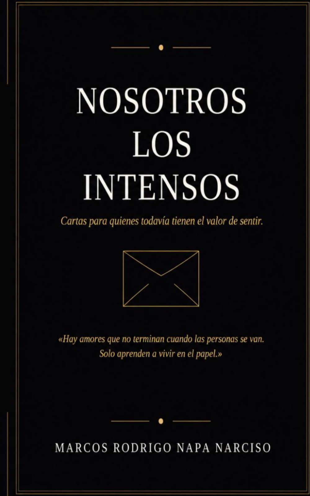 Nosotros los intensos: Cartas para quienes todavía tienen el valor de sentir.