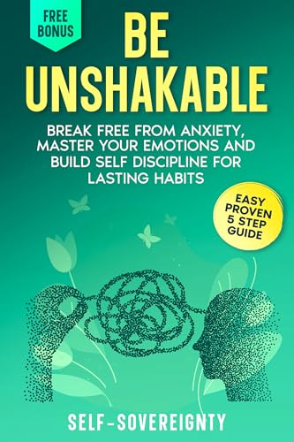 Be Unshakable: Break Free from Anxiety, Master Your Emotions, and Build Self-Discipline for Lasting Habits (Steady Guiding Force Series)