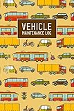  Vehicle Maintenance Log: Repairs And Maintenance Record Book for Cars, Trucks, Motorcycles and Other Vehicles with Parts List and Mileage Log