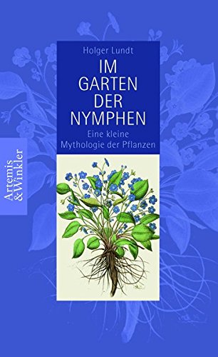 Im Garten der Nymphen: Kleine Mythologie der Pflanzen (Artemis & Winkler Sachbuch) Im Garten der Nymphen: Kleine Mythologie der Pflanzen (Artemis & Winkler Sachbuch)