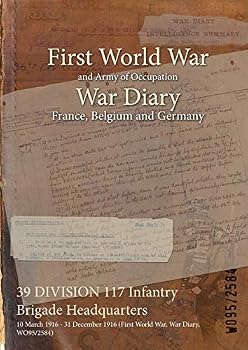 Paperback 39 DIVISION 117 Infantry Brigade Headquarters: 10 March 1916 - 31 December 1916 (First World War, War Diary, WO95/2584) Book