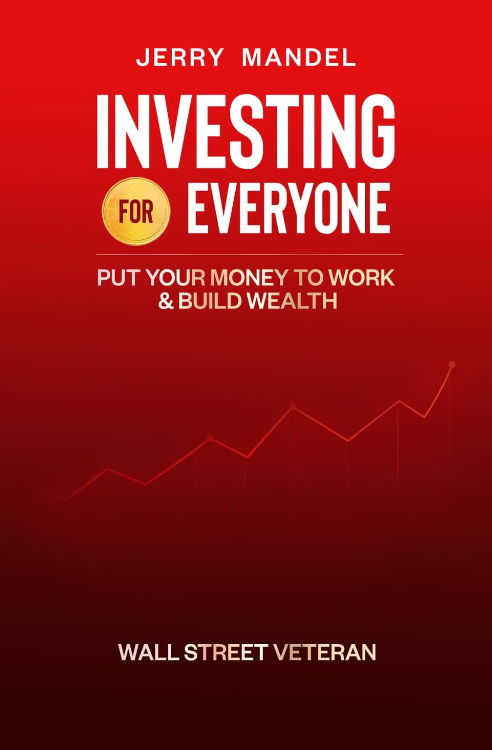 Investing for Everyone: Put Your Money to Work & Build Wealth