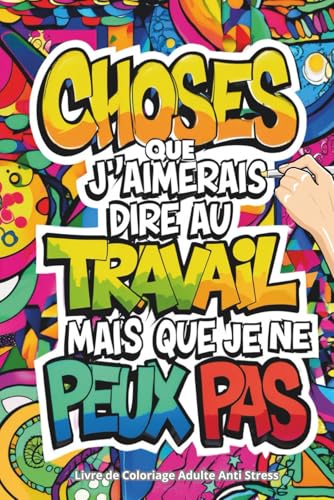 Livre de Coloriage Adulte Anti Stress: 25 Phrases Drôles et Sarcastiques sur le Travail | L'Idée Cadeau Parfaite Pour Un Collègue, Le Secret Santa de Noël ou Un Pot...
