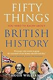 Fifty Things You Need To Know About British History
