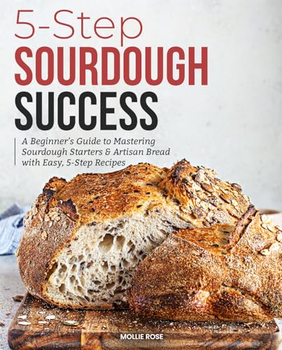 5-Step Sourdough Success: A Beginner’s Guide to Mastering Sourdough Starters