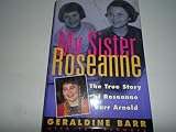 Cover image for My Sister Roseanne: The True Story of Roseanne Barr Arnold by Barr, Geraldine, Schwarz, Ted
