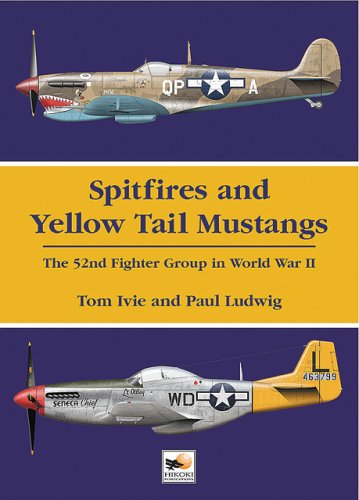 Spitfires and Yellow Tail Mustangs: The 52nd Fighter Group in World War Two