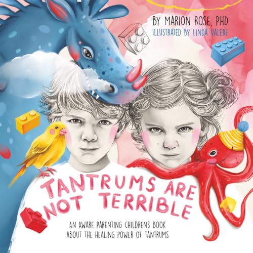 Tantrums Are Not Terrible!: An Aware Parenting children's book about the healing power of tantrums