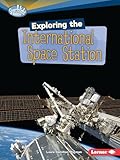 Exploring the International Space Station (Searchlight Books ™ ― What's Amazing about Space?)