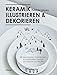 Keramik illustrieren und dekorieren: Mit keramischen Abziehbildern zu individuellen Designs auf Geschirr und Fliesen Fliesen günstig Kaufen-Keramik illustrieren und dekorieren: Mit keramischen Abziehbildern zu individuellen Designs auf Geschirr und Fliesen