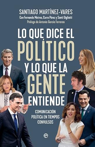 Lo que dice el político y lo que la gente entiende: Comunicación política en tiempos convulsos...
