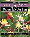 Perennials for Sun: Easy Plants for More Beautiful Gardens (Taylor's 50 Best Series)