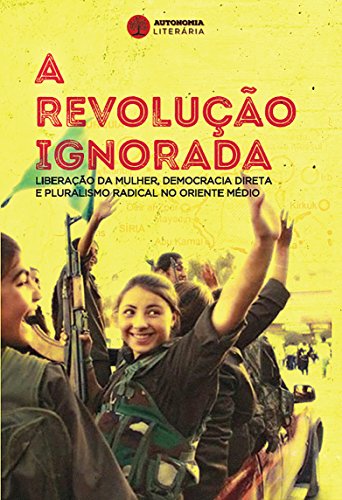 A revolução ignorada: liberação da mulher, democracia direta e pluralismo radical no Oriente Médio