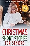Christmas Short Stories for Seniors: Heartwarming and Nostalgic Christmas Tales in Large Print – Stories to Spark Joy, Memories, and Holiday Cheer (Gentle Stories for Seniors)
