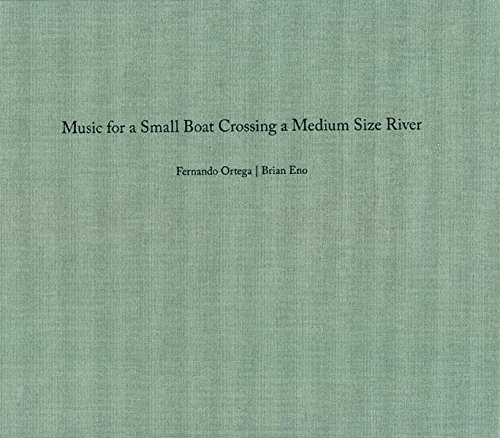 Fernando Ortega/Brian Eno: Music for a Small Boat Crossing a Medium Size River