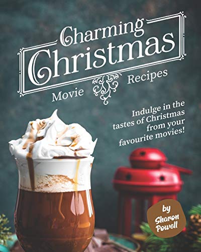 Charming Christmas Movie Recipes: Indulge in the tastes of Christmas from your favourite movies! Charming Christmas Movie Recipes: Indulge in the tastes of Christmas from your favourite movies!