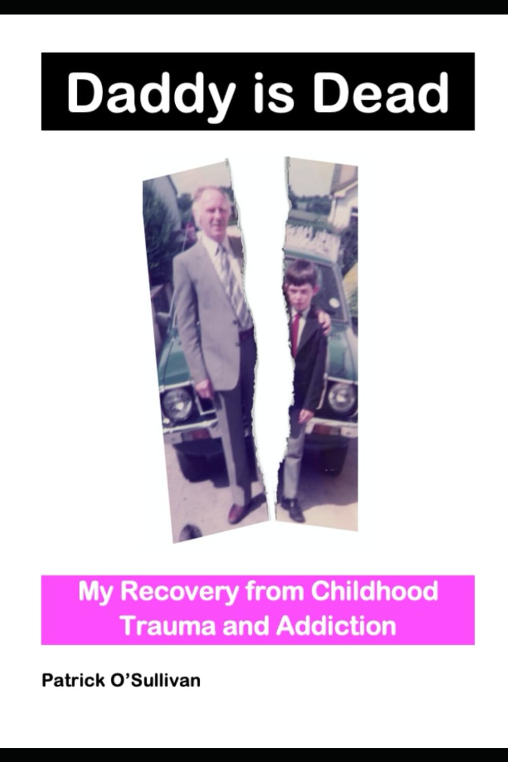 Daddy is Dead: My Recovery from Childhood Trauma and Addiction