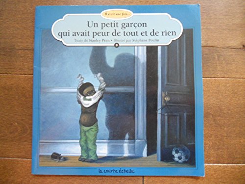 UN Petit Garcon Qui Avait Peur De Tout Et De Rien Pean, Stanley and Poulin, Stephane