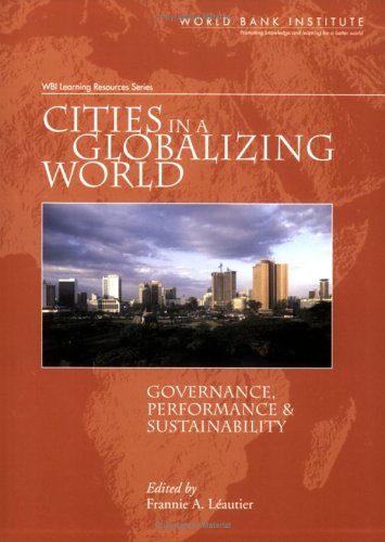 Cities in a Globalizing World: Governance, Performance and Sustainability (WBI Learning Resources Series)