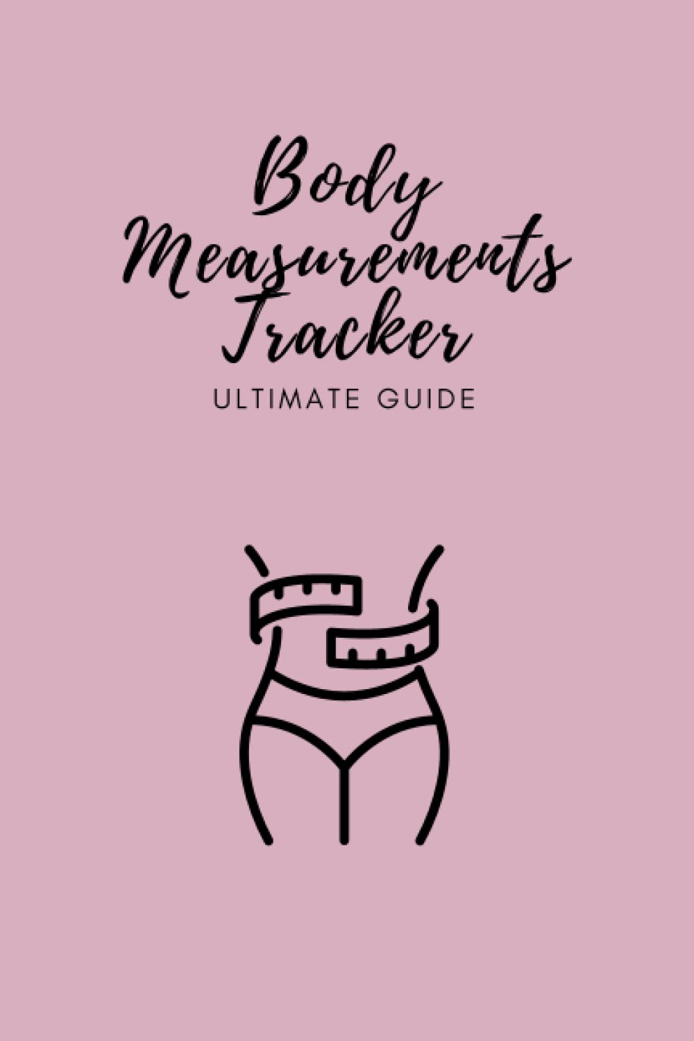 Body Measurements Tracker ::: Ultimate Guide: Complete Body Measurement Log Book