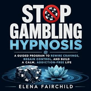 Stop Gambling Hypnosis: A Guided Program to Rewire Cravings, Regain Control, and Build a Calm, Addiction‑Free Life cover art