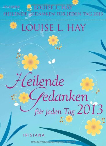 Heilende Gedanken für jeden Tag 2013 Kalender Heilende Gedanken für jeden Tag 2013 Kalender