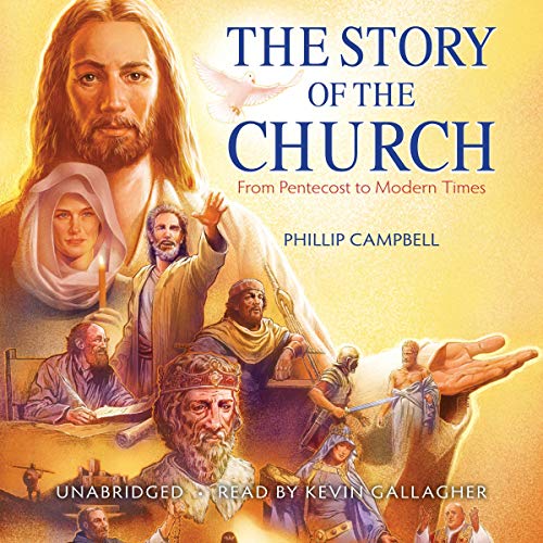 The Story of the Church: From Pentecost to Modern Times by Phillip Campbell episode artwork