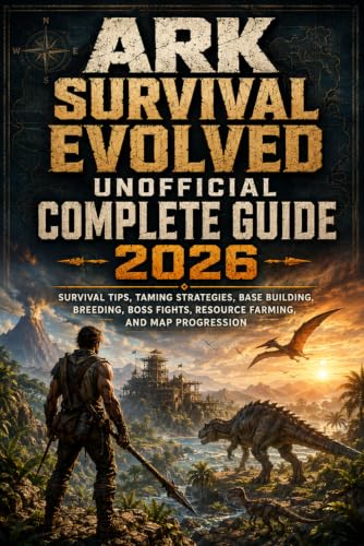 ARK: Survival Evolved Unofficial Complete Guide 2026: Survival Tips, Taming Strategies, Base Building, Breeding, Boss Fights, Resource Farming, and Map Progression image 2