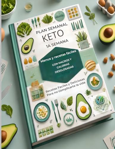 Plan Semanal Keto: Menús y Recetas Fáciles para Principiantes con Macros y Calorías Desglosados: Recetas Fáciles y Deliciosas con Macros Completos para Principiantes (Reto 12 semanas Dieta Cetogénica)