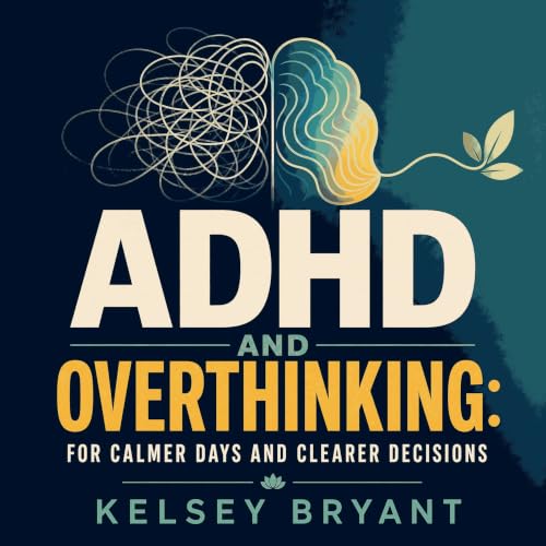 Couverture de ADHD and Overthinking: For Calmer Days and Clearer Decisions