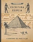  ESCRITURA EGIPCIA. CUADERNO DE PRÁCTICAS: CUADERNO PARA LA PRÁCTICA DE LA CALIGRAFÍA Y SIGNOS DEL ANTIGUO EGIPTO IDEAL PARA PRINCIPIANTES.