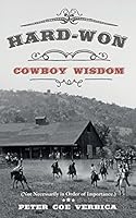 Hard-Won Cowboy Wisdom: (Not Necessarily in Order of Importance.) 0991153545 Book Cover