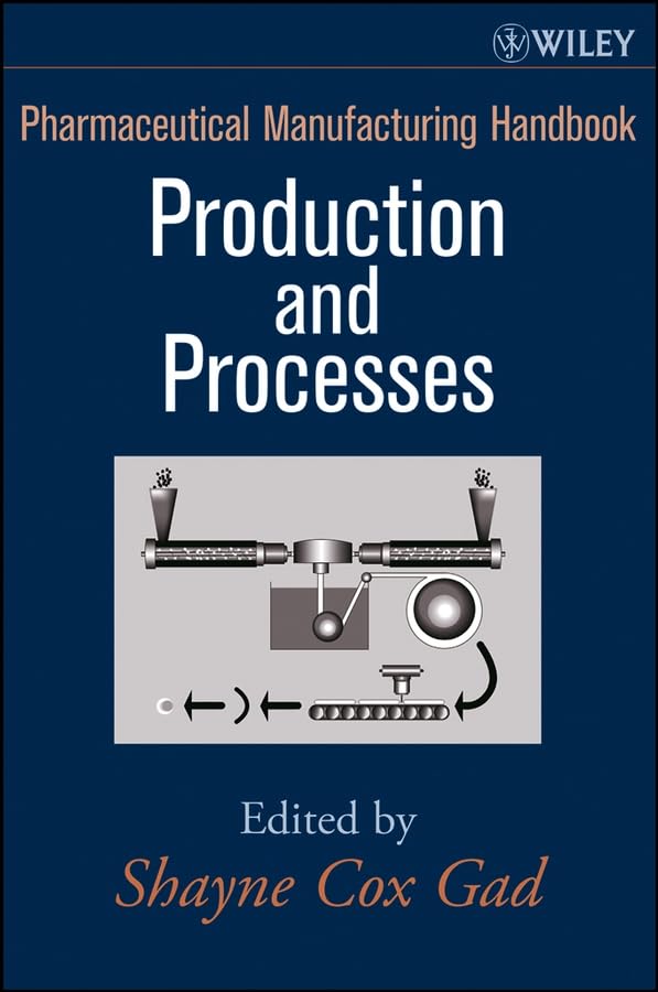 Pharmaceutical Manufacturing Handbook: Production and Processes (Pharmaceutical Development Series)