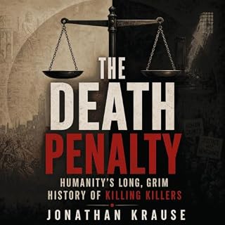 The Death Penalty: Humanity's Long, Grim History of Killing Killers Audiobook By Jonathan Krause cover art