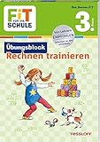 FiT für die Schule. Übungsblock Rechnen trainieren 3. Klasse: Die Grundrechenarten im Zahlenraum bis 1.000 intensiv üben