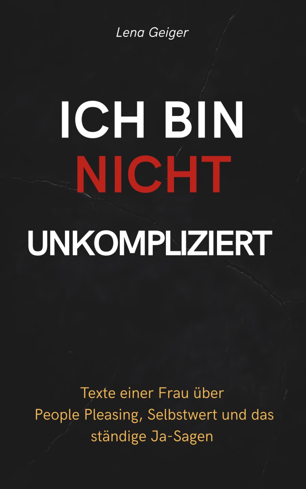 ICH BIN NICHT UNKOMPLIZIERT: Texte einer Frau über People Pleasing, Selbstwert und das ständige Ja-Sagen