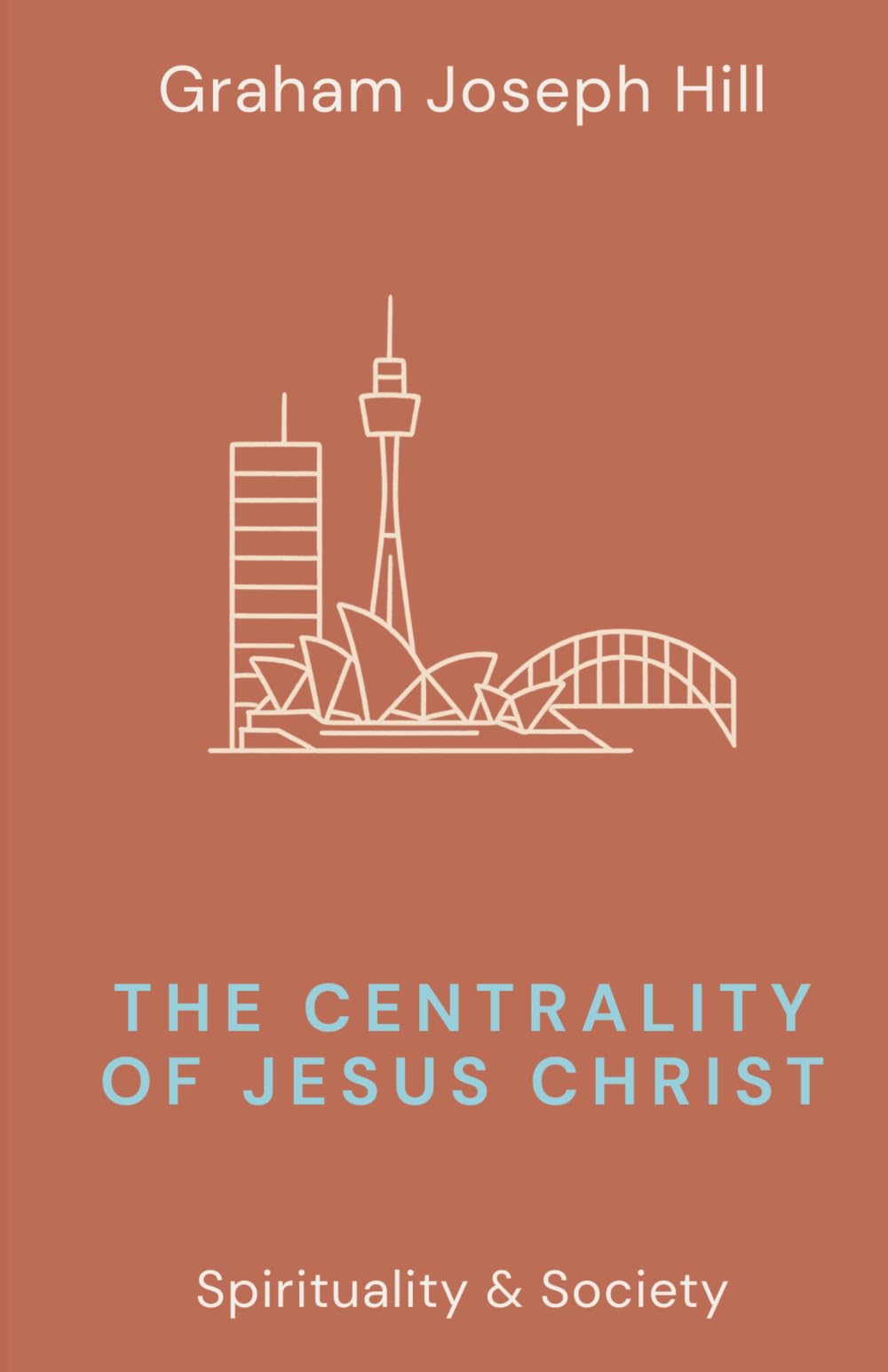 The Centrality of Jesus Christ: 3 (Spirituality & Society)