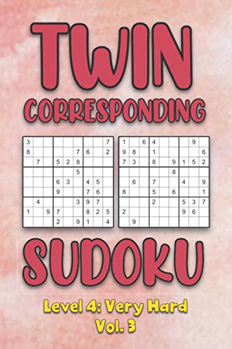 Twin Corresponding Sudoku Level 4: Very Hard Vol. 3: Play Twin Sudoku With Solutions Grid Hard Level Volumes 1-40 Sudoku Variation Travel Friendly ... Math Challenge All Ages Kids to Adult Gift