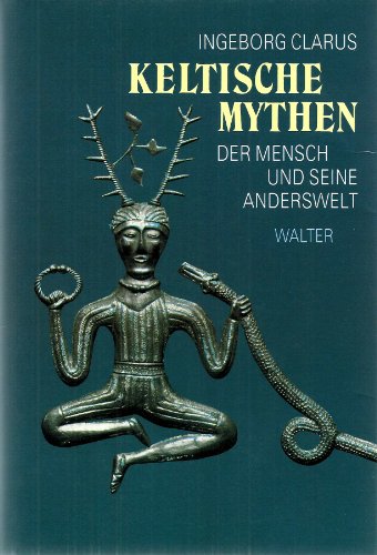 Keltische Mythen. Der Mensch und seine Anderswelt