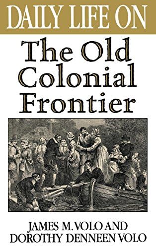 Daily Life on the Old Colonial Frontier (The Greenwood Press Daily Life Through History Series)